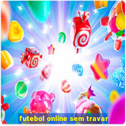 futebol online sem travar